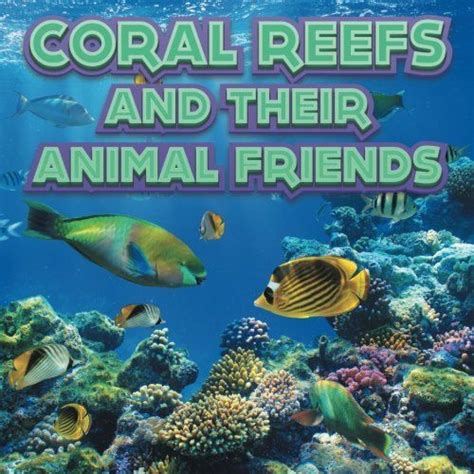 Coral Reefs And Their Animals Friends Animals Friends Animals