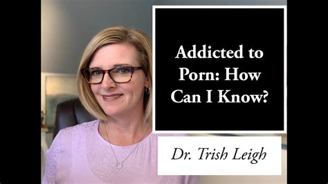 Addicted To Porn How Can I Know Porn Brain Rewire Wdr Trish Leigh