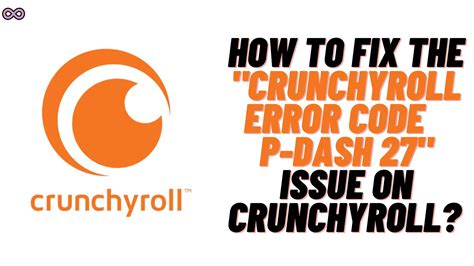 How To Fix The Crunchyroll Error Code P Dash 27 Aspartin