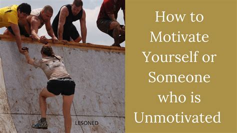 How To Motivate Yourself Or Someone Who Is Unmotivated Lesoned