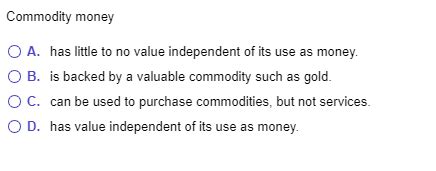 We did not find results for: Solved: Commodity Money O A. Has Little To No Value Indepe... | Chegg.com