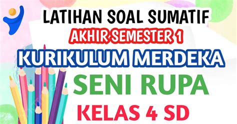 Rumah Belajarku Latihan Soal Sumatif Akhir Semester Seni Rupa Kelas Sd Kurikulum Merdeka