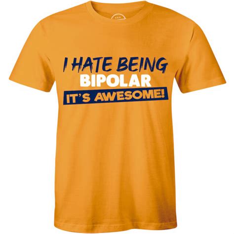 I Hate Being Bipolar Its Awesome Funny Men Shirt Cute Party T Tee