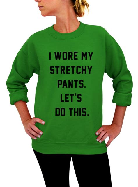 I Wore My Stretchy Pants Lets Do This Funny Etsy