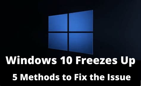 Windows 10 Freezes Up 5 Methods To Fix The Issue
