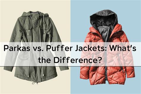 Parkas Vs Puffer Jackets Whats The Difference