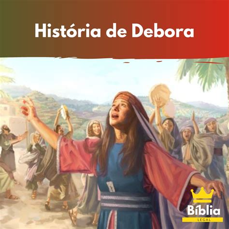 História De Debora Quem Foi Debora Na Bíblia