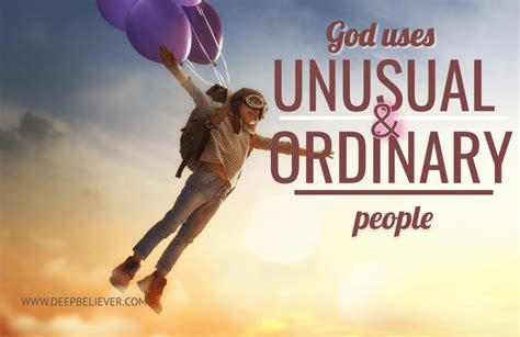 God Often Uses Unusual Ordinary People To Do His Extraordinary Works Narrowpathministries