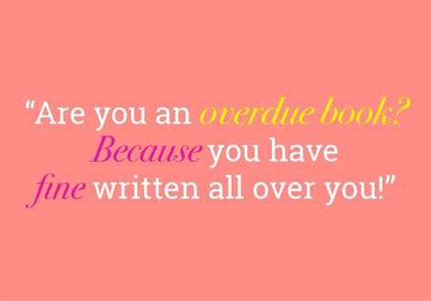 Depending on the line, they can work in almost every area of life. Hilariously Inappropriate Pick-Up Lines for Book Nerds ...