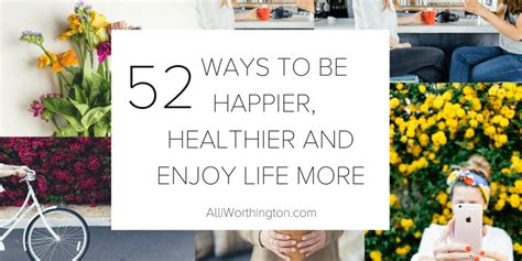 52 Ways To Be Happier Healthier And Enjoy Life More