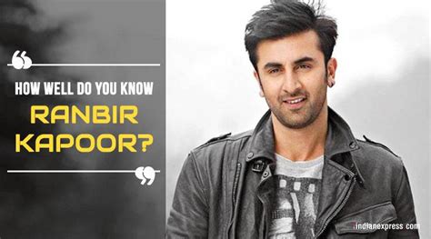 Quiz How Well Do You Know Ranbir Kapoor Bollywood News The Indian Express