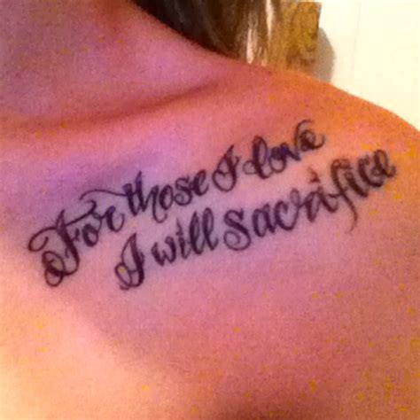 Of what value is your life, unless you are willing to sacrifice it for those you love? For those I love I will sacrifice. | Tattoos, Tattoos and piercings, Tattoo quotes
