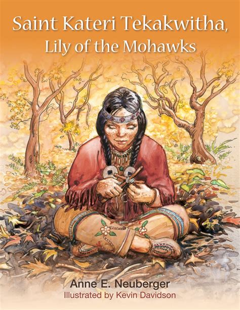 Saint Kateri Tekakwitha Lily Of The Mohawks