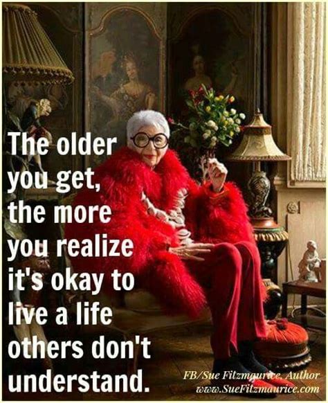The Older You Get The More You Realize It S Okay To Live A Life Others Don T Understand Mom