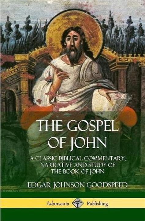 Gospel Of John A Classic Biblical Commentary Narrative And Study Of