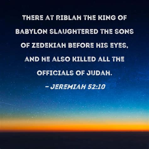Jeremiah 5210 There At Riblah The King Of Babylon Slaughtered The Sons