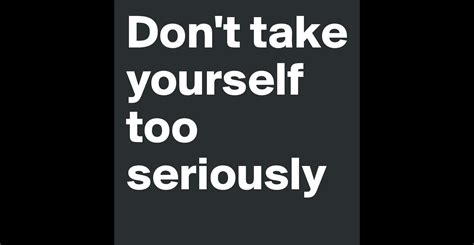 Dont Take Yourself Too Seriously Post By Ottokalvela On Boldomatic