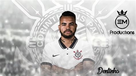 Dentinho Bem Vindo De Volta Ao Corinthians Amazing Skills Goals