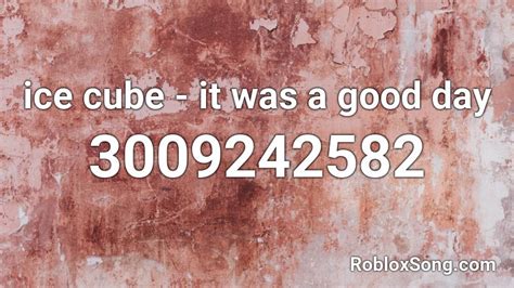 Ice Cube It Was A Good Day Roblox Id Roblox Music Codes