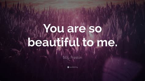 Billy Preston Quote You Are So Beautiful To Me