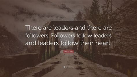 William Quote “there Are Leaders And There Are Followers Followers