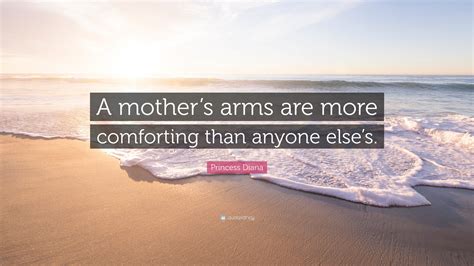 princess diana quote “a mother s arms are more comforting than anyone else s ”