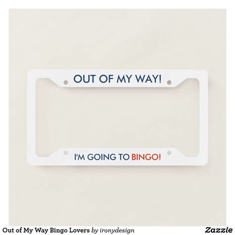 Out Of My Way Bingo Lovers License Plate Frame Zazzle License Plate