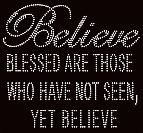 Believe Blessed Are Those Who Have Not Seen Yet Believe Religious