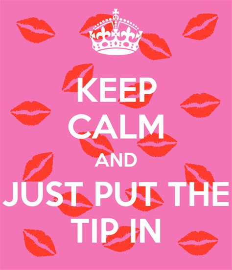 Keep Calm And Just Put The Tip In Poster Candie Keep Calm O Matic