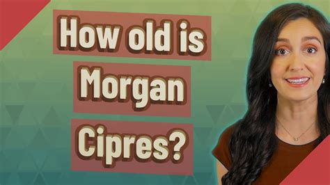 How Old Is Morgan Cipres YouTube