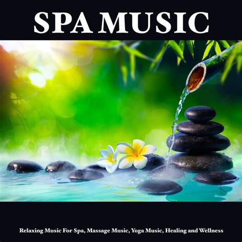 Spa Music Relaxing Music For Spa Massage Music Yoga Music Healing And Wellness Album By