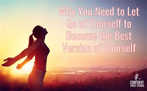 Why You Need To Let Go Of Yourself To Become The Best Version Of