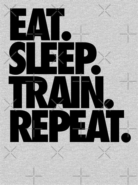 eat sleep train repeat t shirt by cpinteractive redbubble