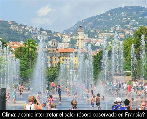 Clima ¿cómo Interpretar El Calor Récord Observado En Francia