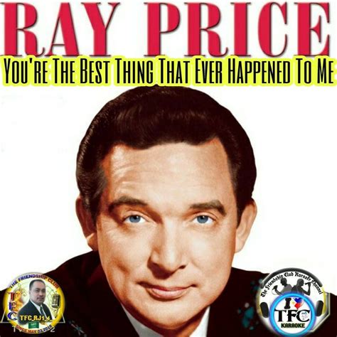 you re the best thing that ever happened to me song lyrics and music by ray price arranged by
