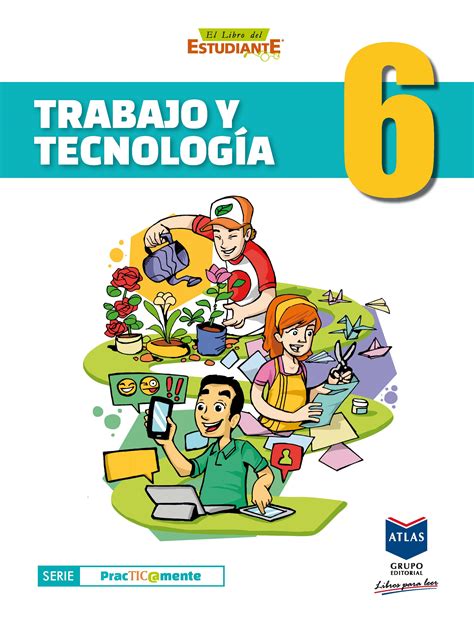 Trabajo Y Tecnología 6 Sexto Grado Grupo Editorial Atlas