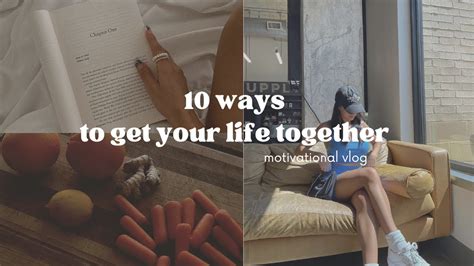 Ways To Get Your Life Together This Will Motivate You Youtube