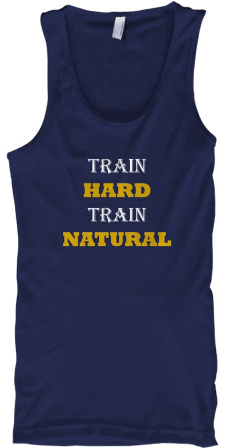 Ltd Edition Train Hard Train Natural Products From Custom Apparel