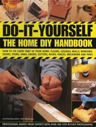 Do It Yourself The Home Diy Handbook How To Fix Every Part Of Y 664