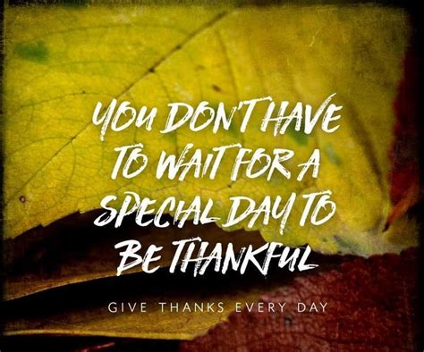 Theres Something To Be Thankful For Every Day Thankful Give Thanks