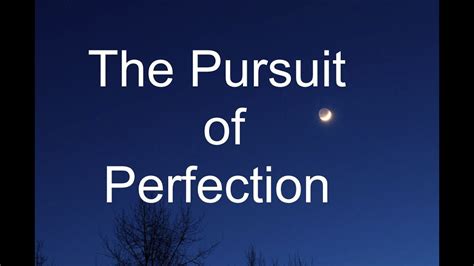 The Pursuit Of Perfection Youtube