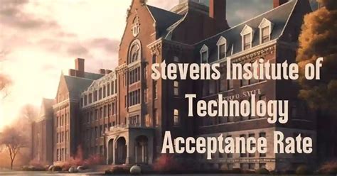 Understanding Stevens Institute Of Technology Acceptance Rate