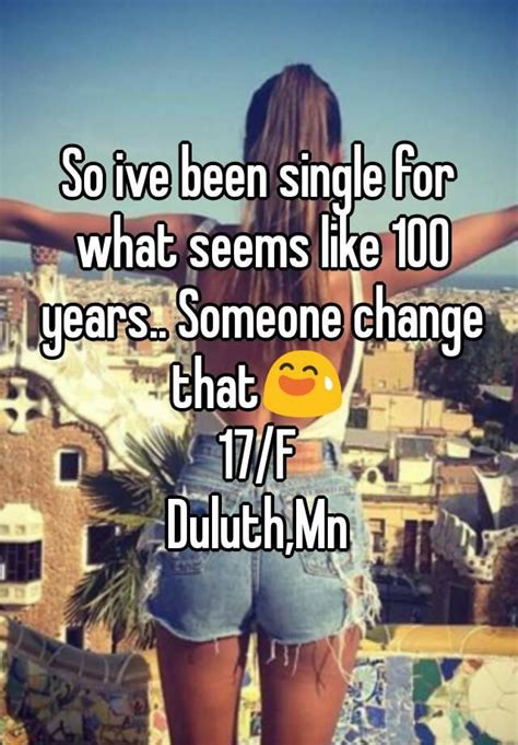 So Ive Been Single For What Seems Like 100 Years Someone Change That😅