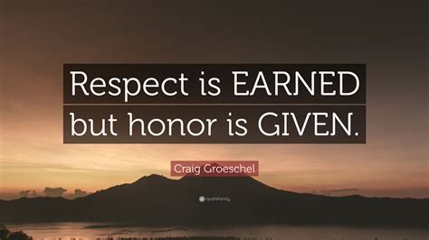 Craig Groeschel Quote Respect Is Earned But Honor Is Given