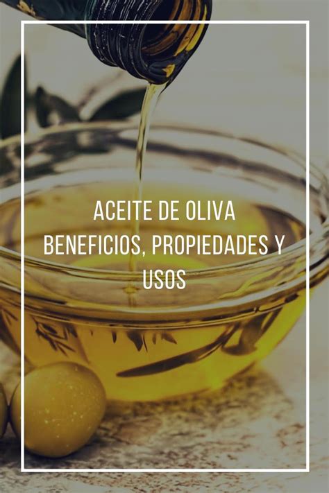 Aceite de oliva beneficios propiedades y usos para qué sirve