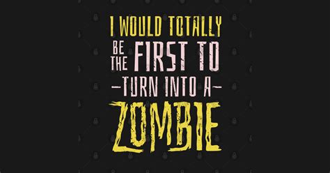 First To Turn Into A Zombie Zombie Apocalypse T Shirt Teepublic