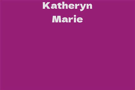 Katheryn Marie Facts Bio Career Net Worth Aidwiki