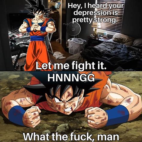 Even Goku Wouldnt Be Able To Beat My Depression Rdepressionmemes