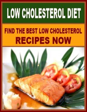 Eating too much high cholesterol food 15 low cholesterol recipes for a heart healthy diet. It takes only two weeks for a diet to lower cholesterol as ...
