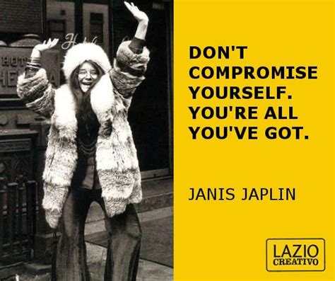 ‘dont Compromise Yourself Youre All Youve Got Janis Joplin